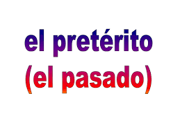  El pretérito (-ar, ir, ser, dar, ver, hacer, -car, -gar, -zar)